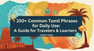 250+ Common Tamil Phrases for Daily Use: A Guide for Travelers
